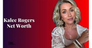 Kalee Rogers Net Worth 2026: Age, Husband, Career & Lifestyle